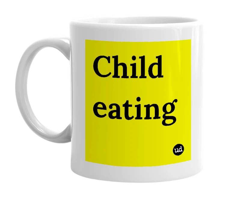 White mug with 'Child eating' in bold black letters