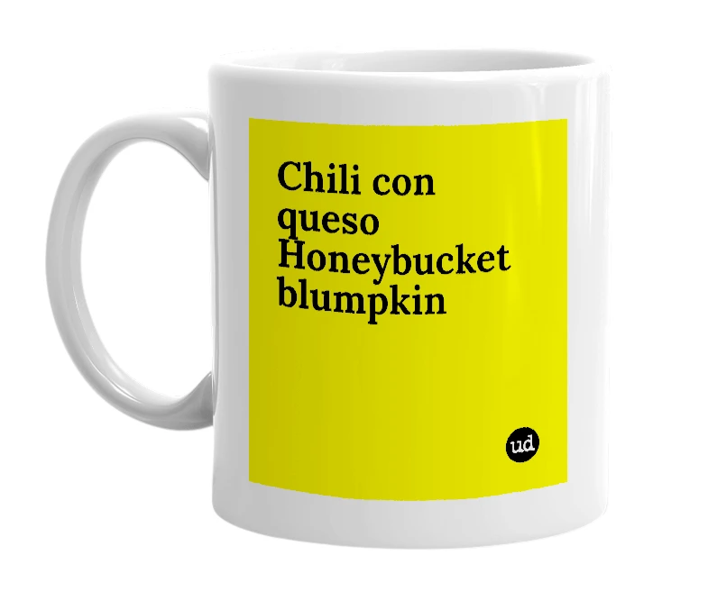 White mug with 'Chili con queso Honeybucket blumpkin' in bold black letters