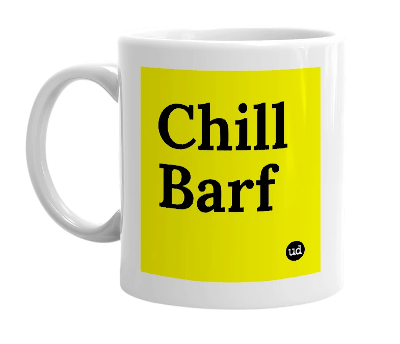 White mug with 'Chill Barf' in bold black letters
