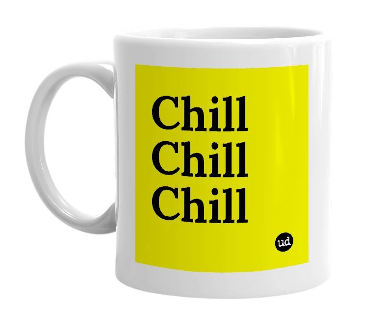 White mug with 'Chill Chill Chill' in bold black letters