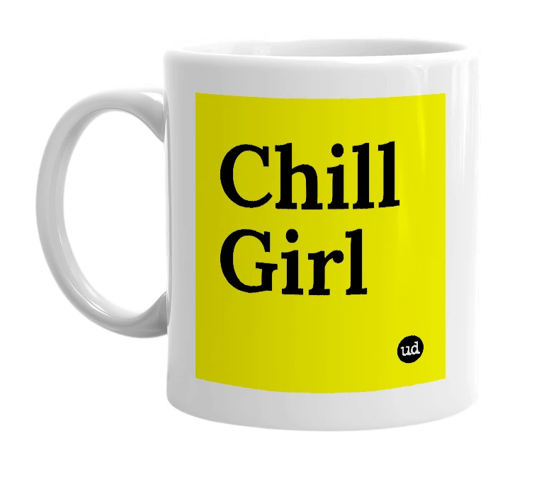 White mug with 'Chill Girl' in bold black letters