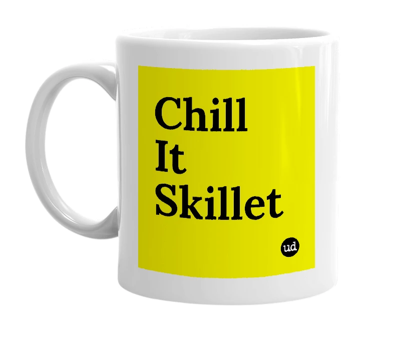 White mug with 'Chill It Skillet' in bold black letters