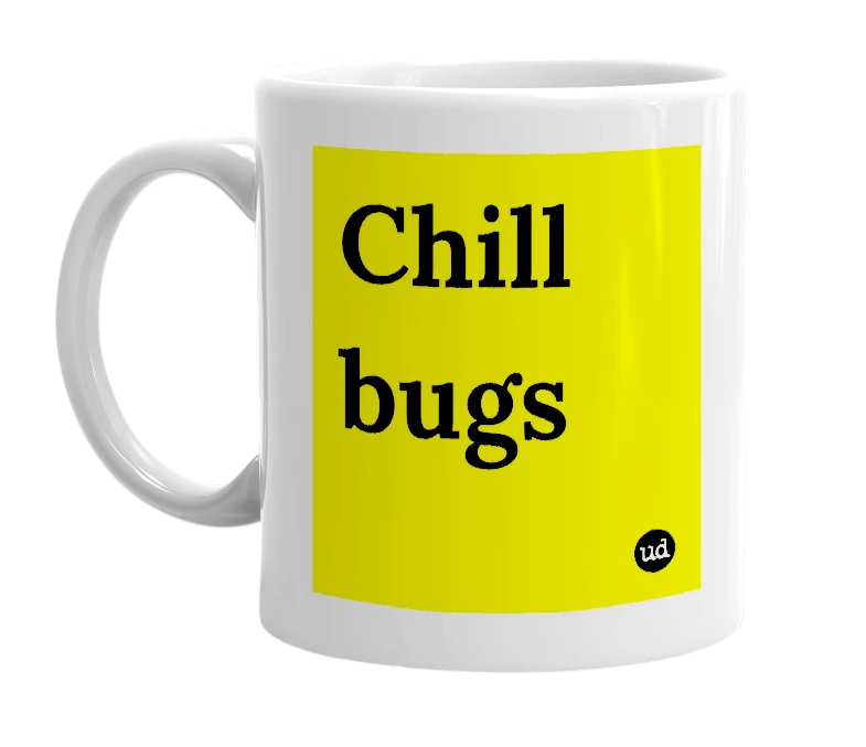 White mug with 'Chill bugs' in bold black letters