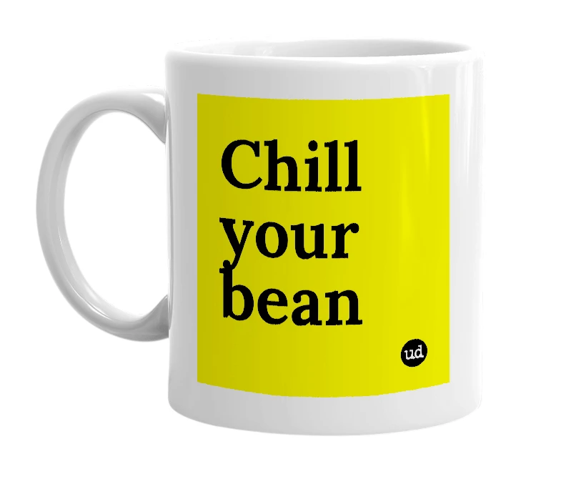 White mug with 'Chill your bean' in bold black letters