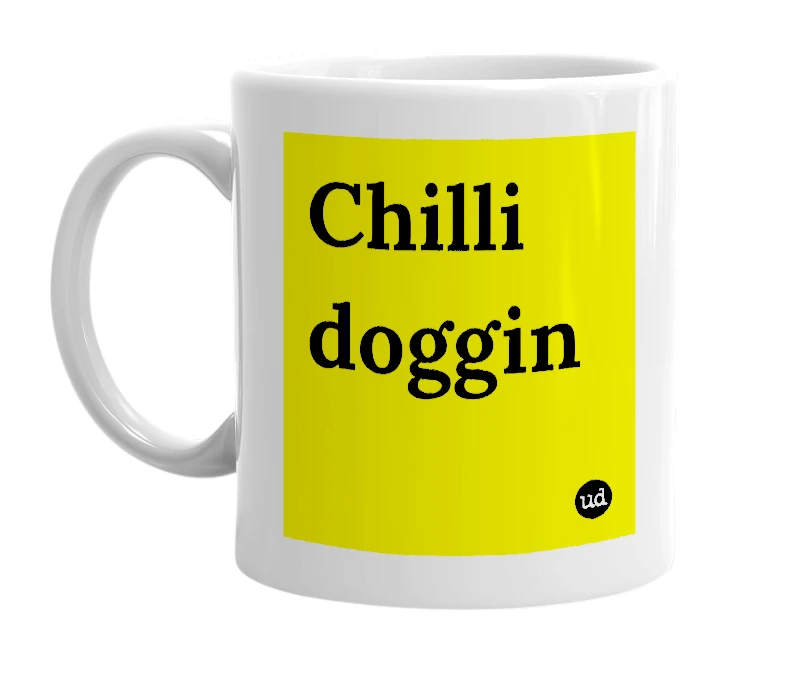 White mug with 'Chilli doggin' in bold black letters