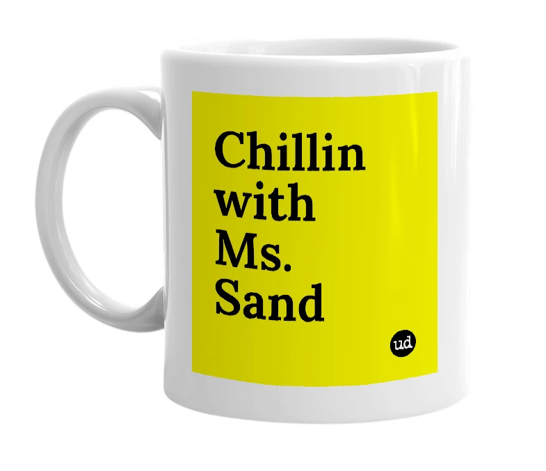 White mug with 'Chillin with Ms. Sand' in bold black letters