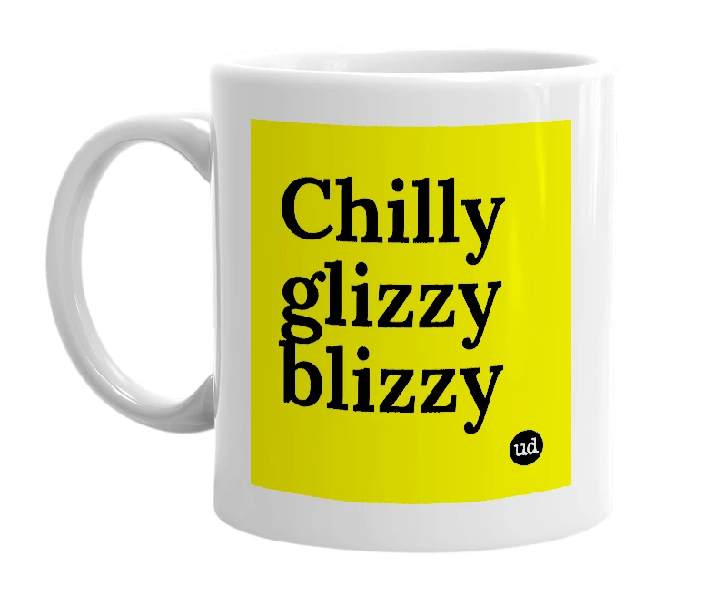 White mug with 'Chilly glizzy blizzy' in bold black letters