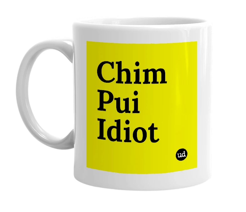 White mug with 'Chim Pui Idiot' in bold black letters