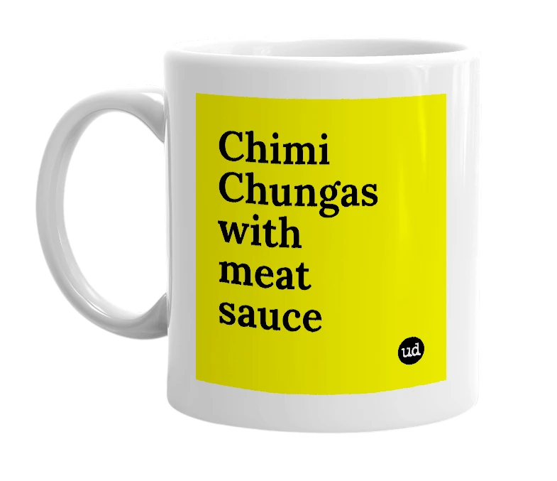 White mug with 'Chimi Chungas with meat sauce' in bold black letters