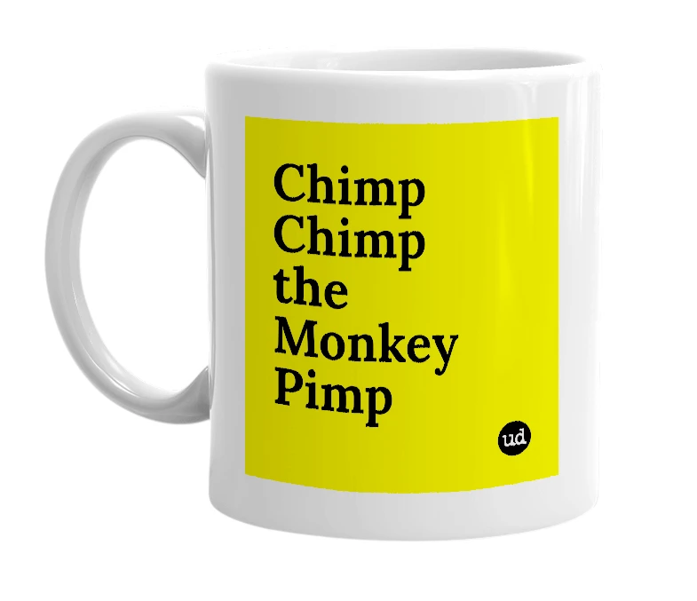 White mug with 'Chimp Chimp the Monkey Pimp' in bold black letters