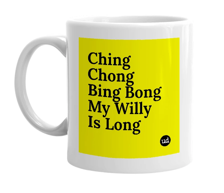 White mug with 'Ching Chong Bing Bong My Willy Is Long' in bold black letters