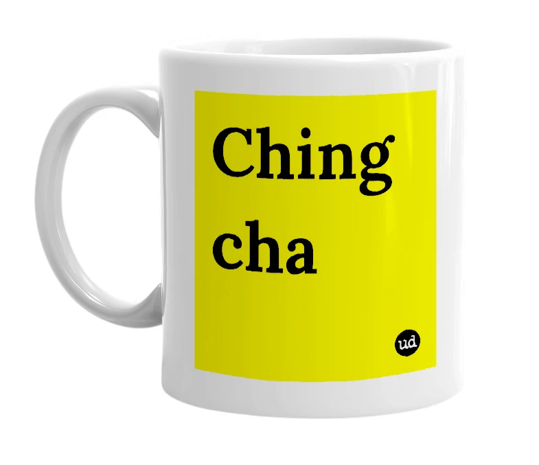 White mug with 'Ching cha' in bold black letters