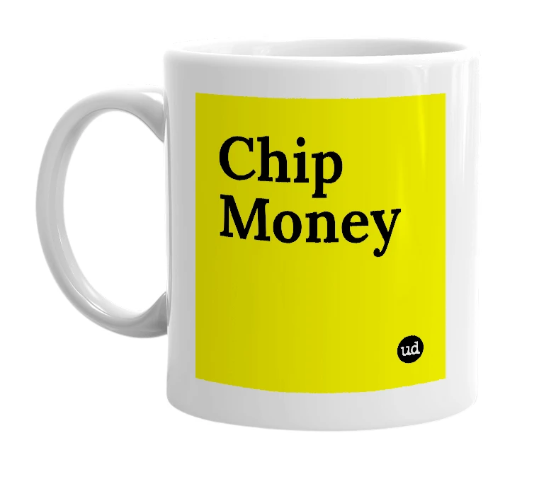 White mug with 'Chip Money' in bold black letters