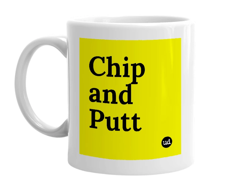 White mug with 'Chip and Putt' in bold black letters