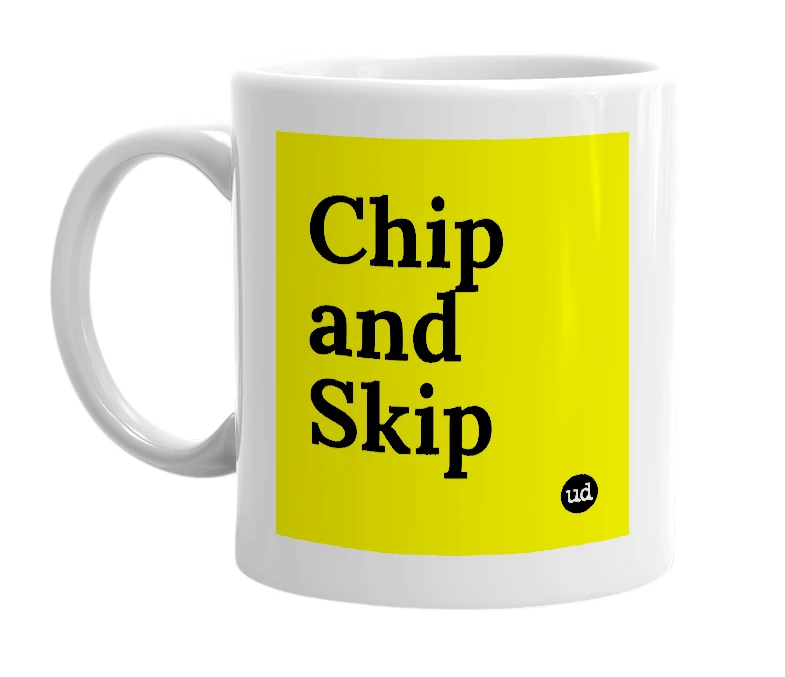 White mug with 'Chip and Skip' in bold black letters