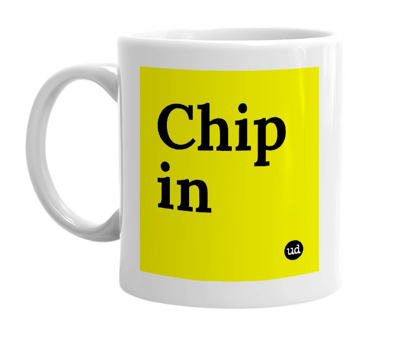 White mug with 'Chip in' in bold black letters