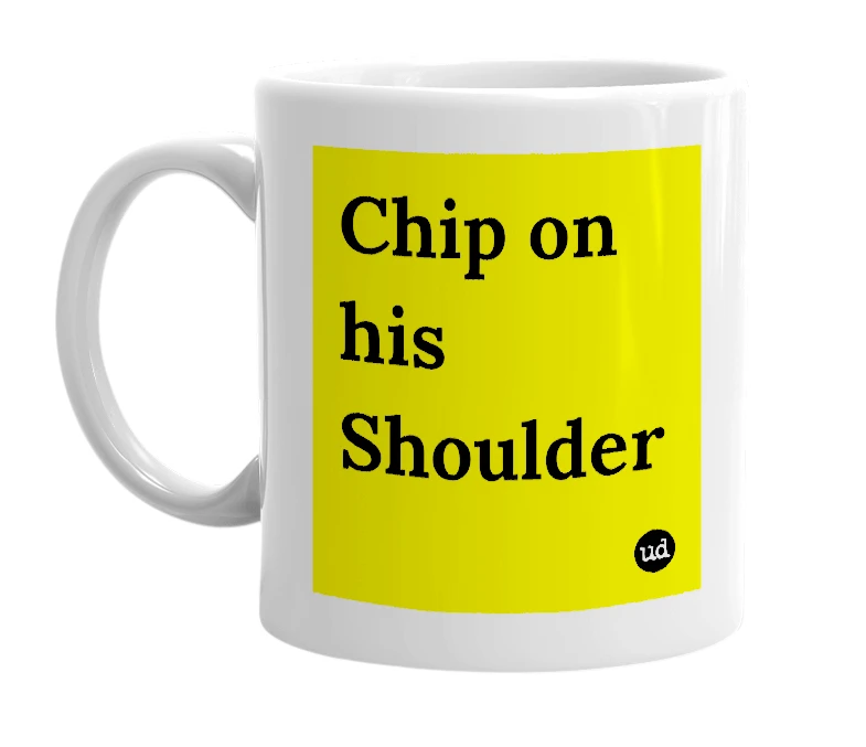 White mug with 'Chip on his Shoulder' in bold black letters