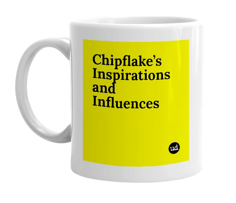 White mug with 'Chipflake’s Inspirations and Influences' in bold black letters