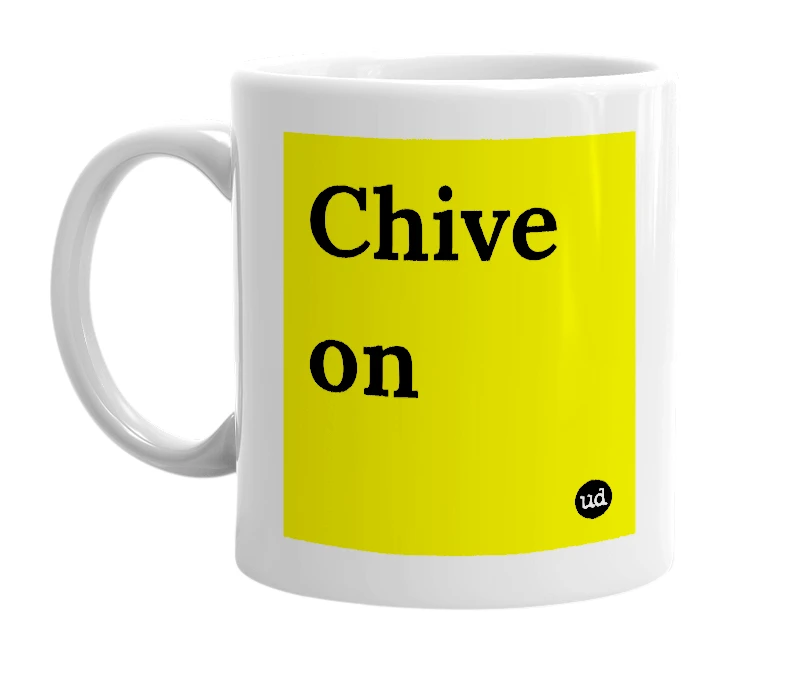 White mug with 'Chive on' in bold black letters