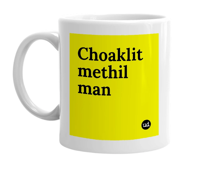 White mug with 'Choaklit methil man' in bold black letters