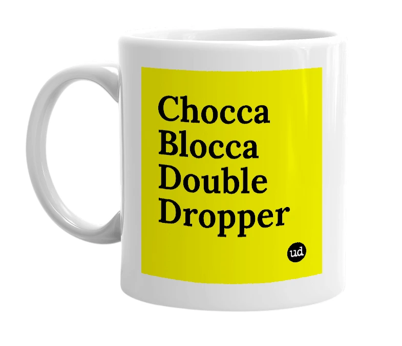 White mug with 'Chocca Blocca Double Dropper' in bold black letters