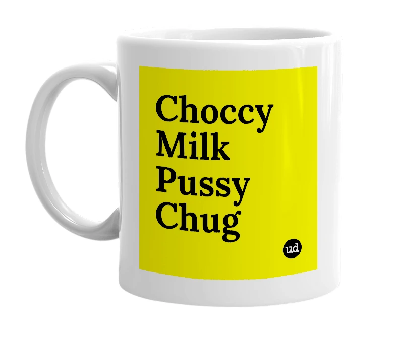 White mug with 'Choccy Milk Pussy Chug' in bold black letters