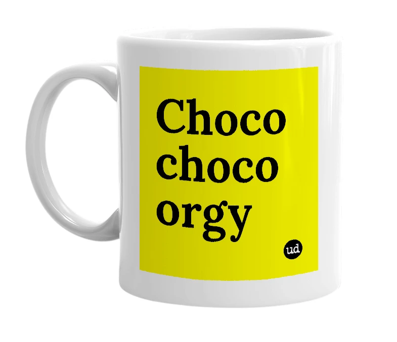 White mug with 'Choco choco orgy' in bold black letters