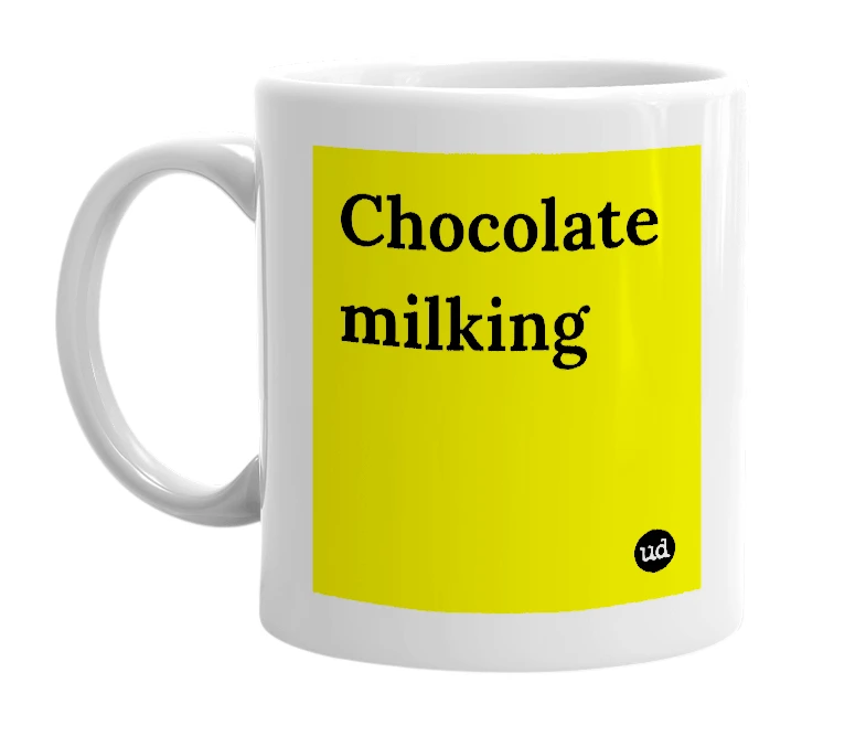 White mug with 'Chocolate milking' in bold black letters
