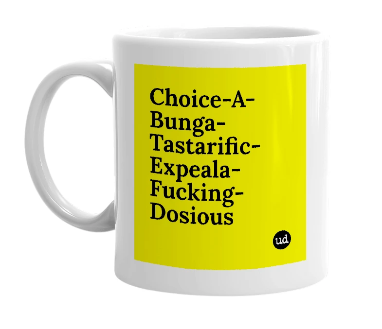 White mug with 'Choice-A-Bunga-Tastarific-Expeala-Fucking-Dosious' in bold black letters