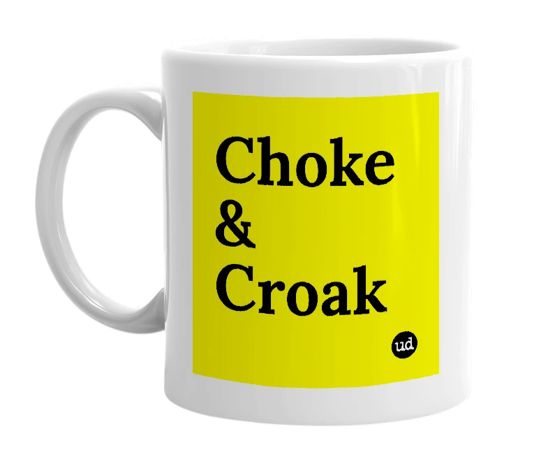 White mug with 'Choke & Croak' in bold black letters