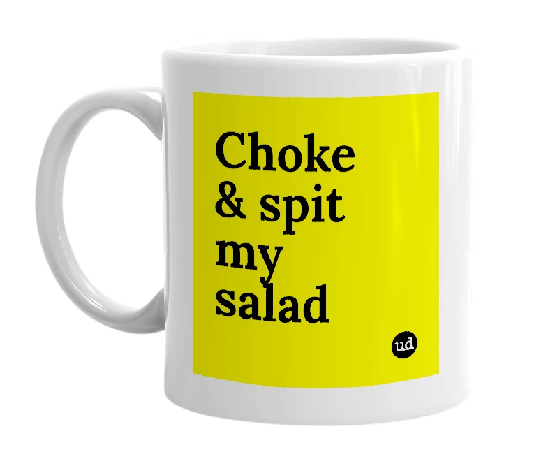 White mug with 'Choke & spit my salad' in bold black letters