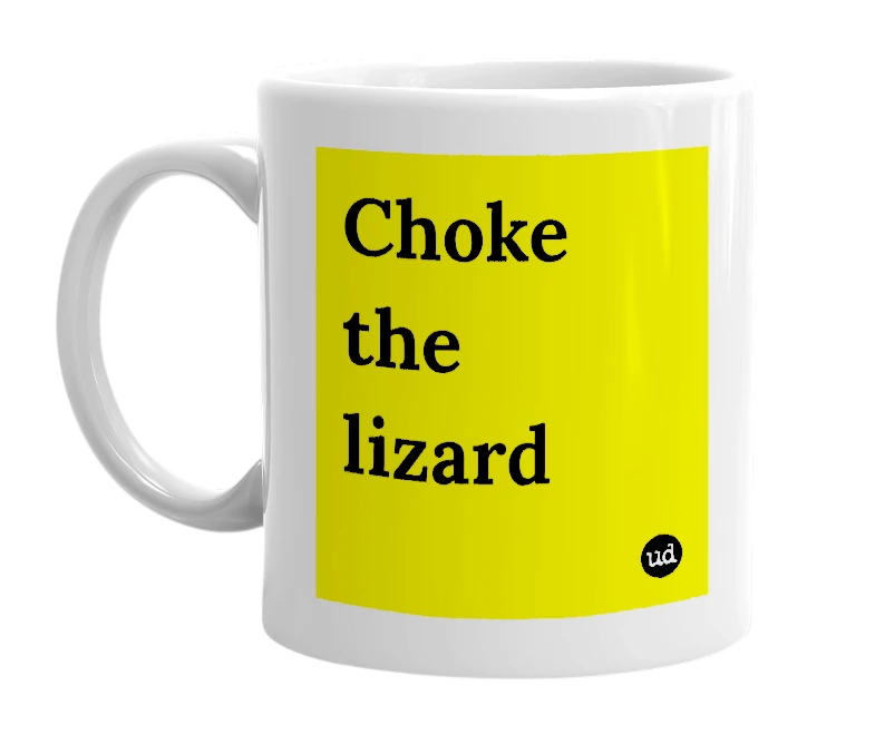 White mug with 'Choke the lizard' in bold black letters