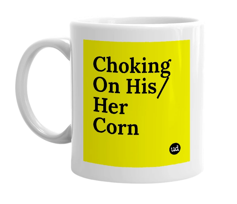 White mug with 'Choking On His/Her Corn' in bold black letters