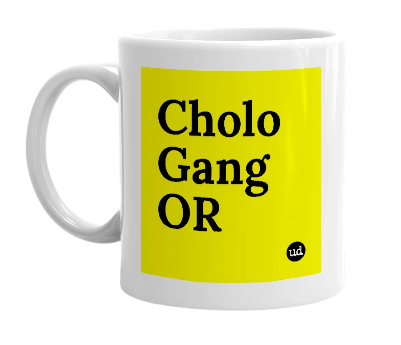 White mug with 'Cholo Gang OR' in bold black letters