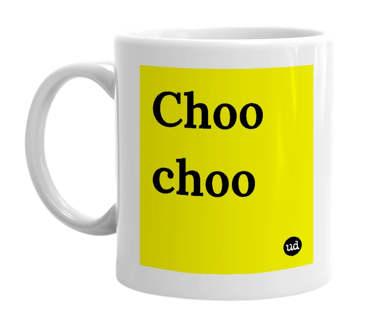 White mug with 'Choo choo' in bold black letters