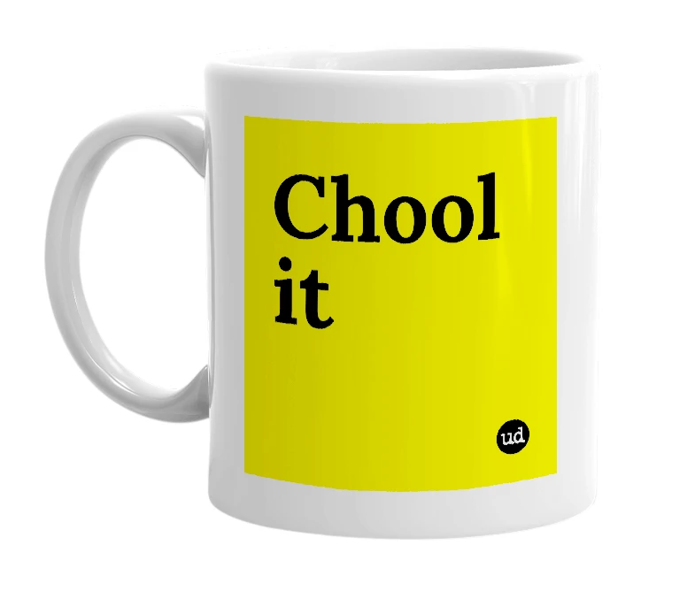 White mug with 'Chool it' in bold black letters