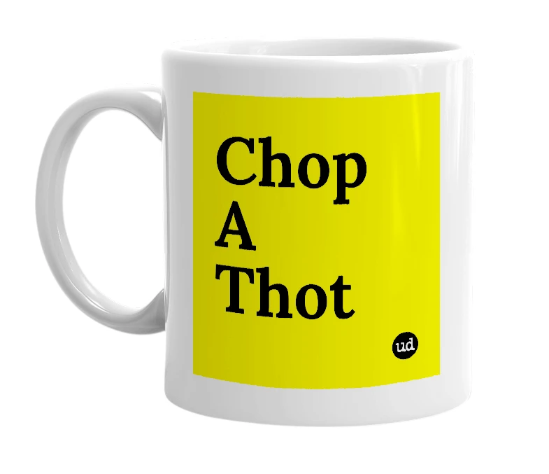 White mug with 'Chop A Thot' in bold black letters