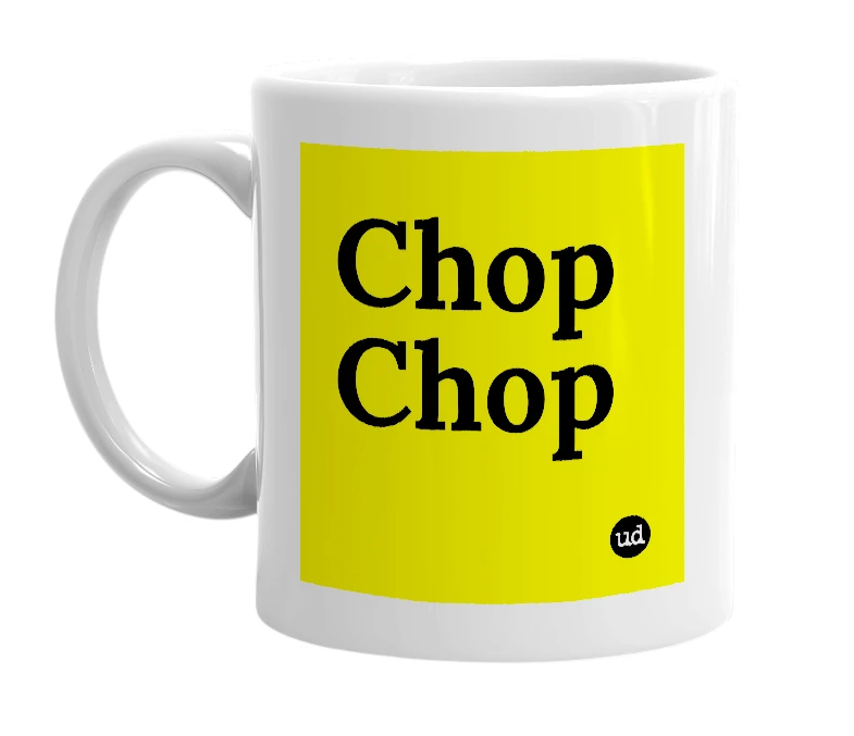 White mug with 'Chop Chop' in bold black letters