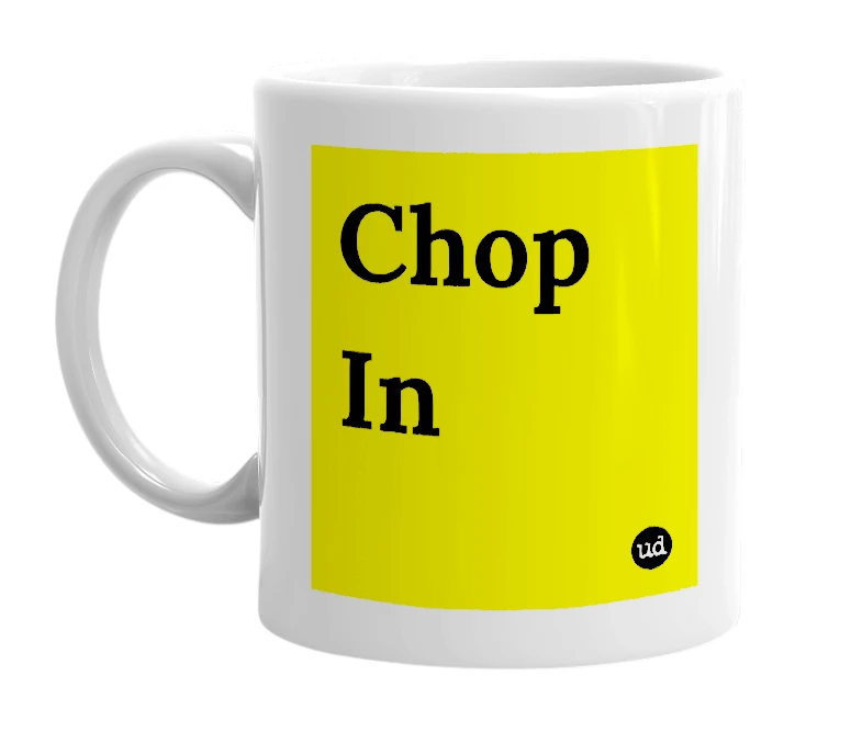 White mug with 'Chop In' in bold black letters