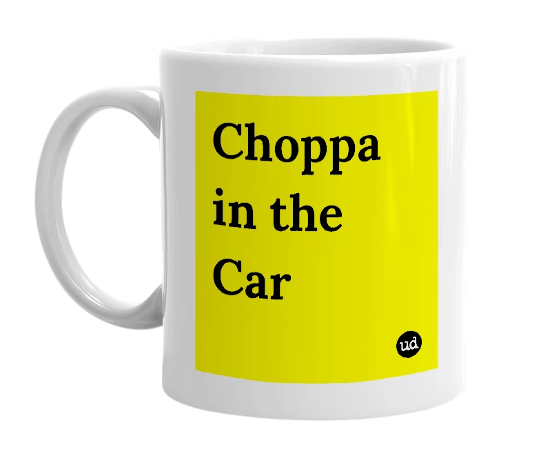 White mug with 'Choppa in the Car' in bold black letters