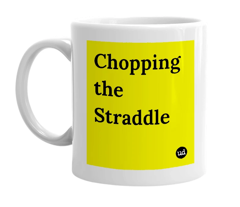 White mug with 'Chopping the Straddle' in bold black letters