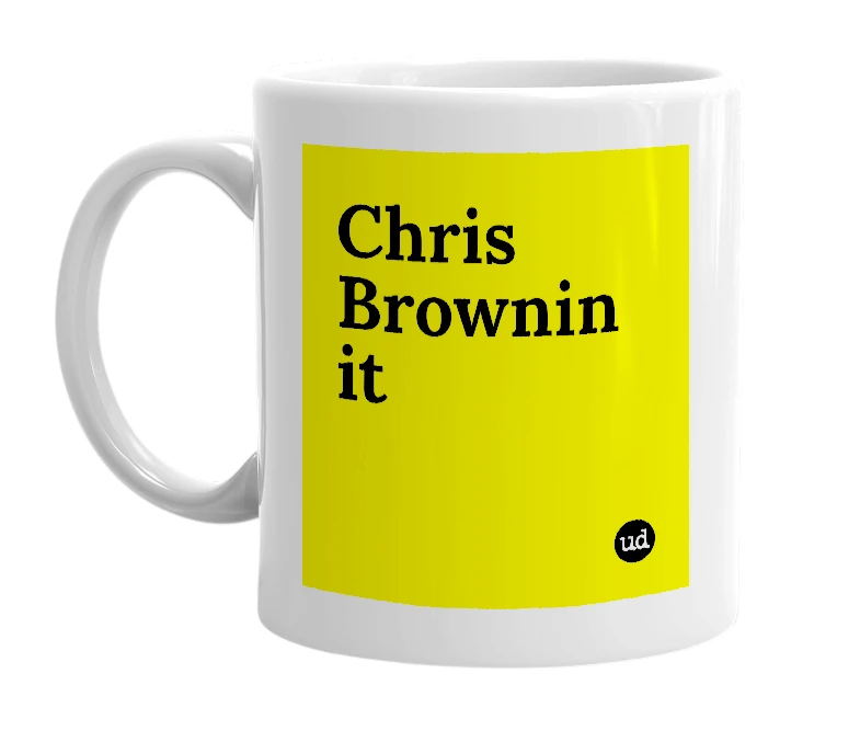 White mug with 'Chris Brownin it' in bold black letters
