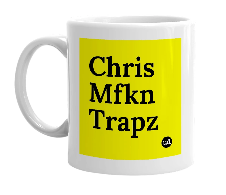 White mug with 'Chris Mfkn Trapz' in bold black letters