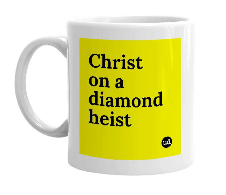 White mug with 'Christ on a diamond heist' in bold black letters