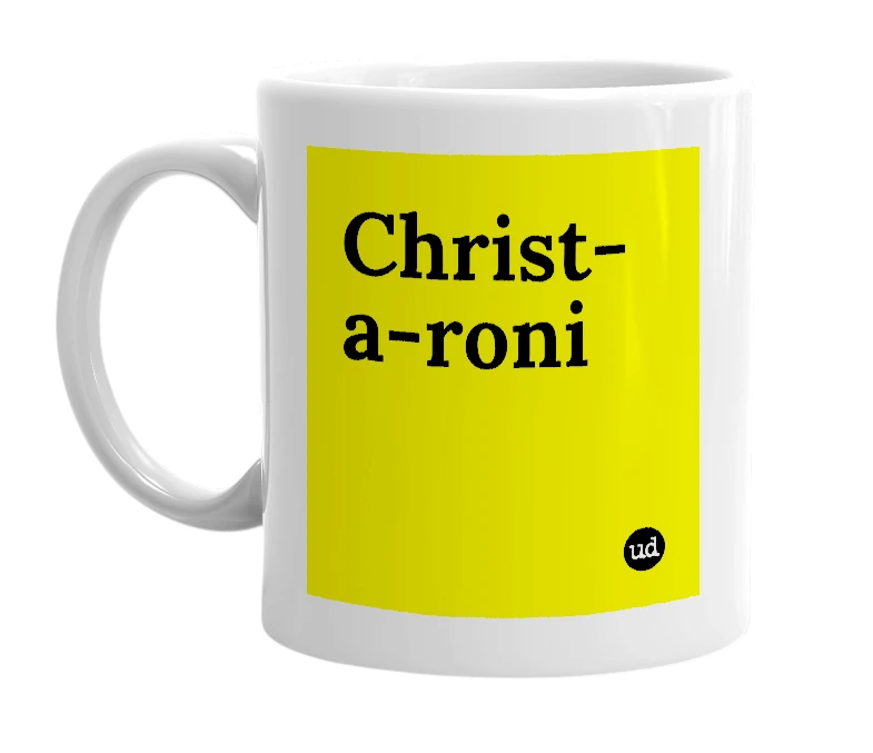 White mug with 'Christ-a-roni' in bold black letters