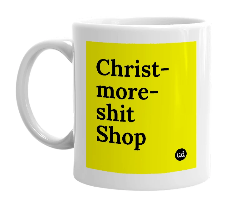 White mug with 'Christ-more-shit Shop' in bold black letters