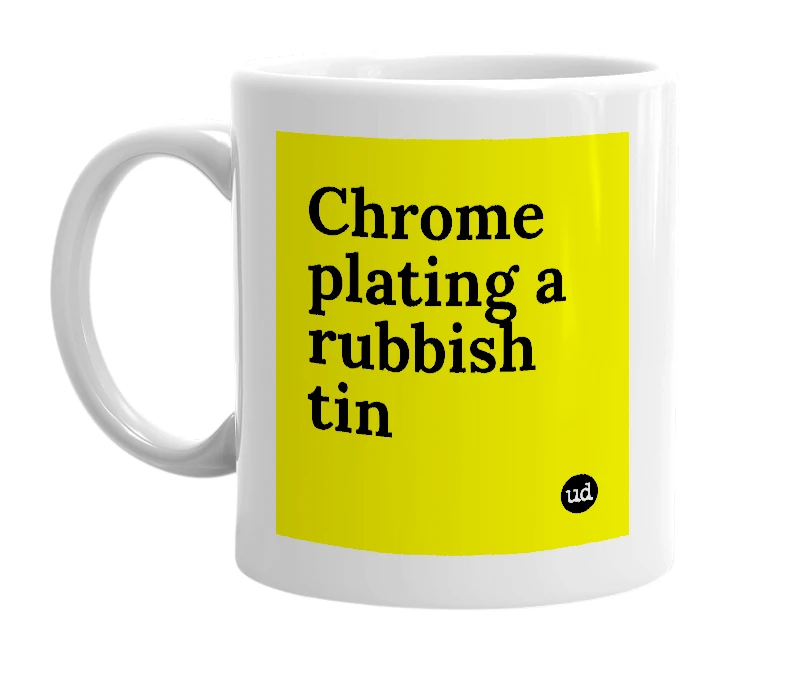 White mug with 'Chrome plating a rubbish tin' in bold black letters