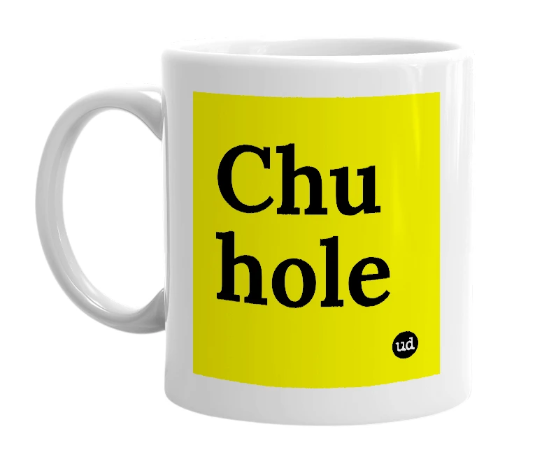 White mug with 'Chu hole' in bold black letters