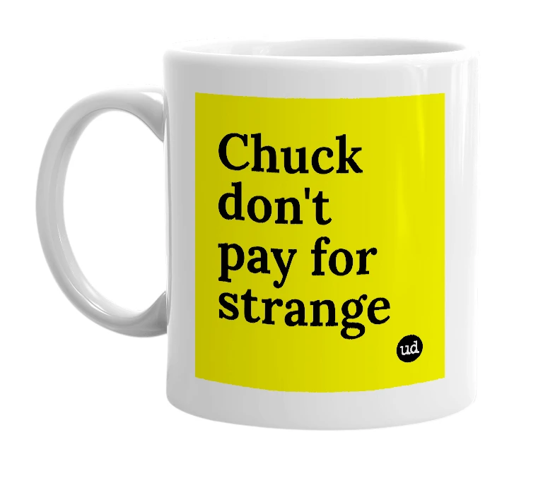 White mug with 'Chuck don't pay for strange' in bold black letters