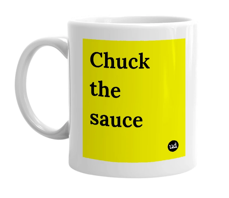White mug with 'Chuck the sauce' in bold black letters